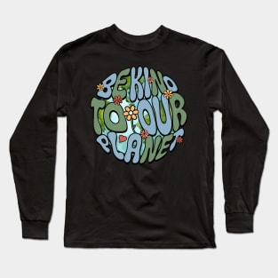 Be Kind To Our Planet Groovy Earth Day Long Sleeve T-Shirt